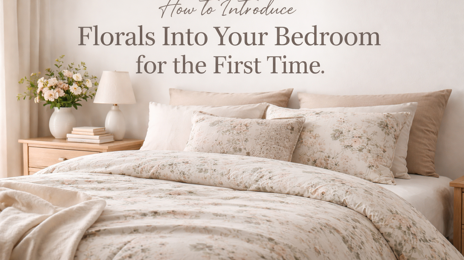 How to Introduce Florals Into Your Bedroom for the First Time