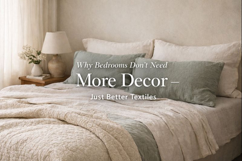 Why Bedrooms Don’t Need More Decor — Just Better Textiles